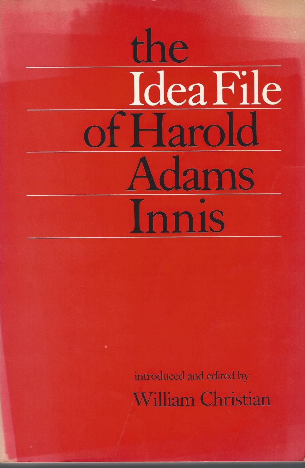 The idea file of Harold Adams Innis - Innis, Harold A, William Christian, editor