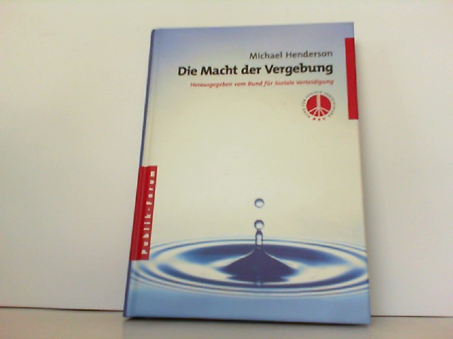 Die Macht der Vergebung. - Bund, f. Soziale Verteidigung und Michael Henderson