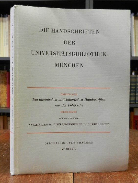 Die Handschriften der Universitätsbibliothek München. Dritter Band: Die lateinischen mittelalterlichen Handschriften der Universitätsbibliothek München. Die Handschriften aus der Folioreihe, erste Hälfte. - Daniel, Natalia / Gisela Kornrumpf / Gerhard Schott