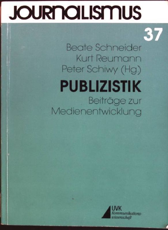 Publizistik: Beiträge zur Medienentwicklung; Festschrift für Walter J. Schütz Journalismus ; N.F., Bd. 37 - Schneider, Beate [Hrsg.], Kurt [Hrsg.] Reumann und Peter [Hrsg.] Schiwy