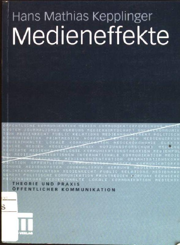 Medieneffekte. Theorie und Praxis öffentlicher Kommunikation; Bd. 4 - Kepplinger, Hans Mathias