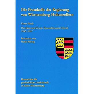 Die Protokolle der Regierung von Württemberg-Hohenzollern. Bd 1: Das Erste und Zweite Staatssekretariat Schmid 1945 - 1947. - RABERG, Frank (Bearb.)