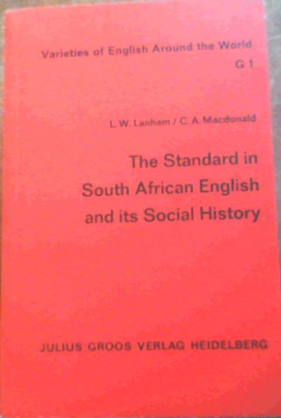 The Standard in South African English and its Social History (Varieties of English Around the World) - Lanham, Len W.; MacDonald, C.A.