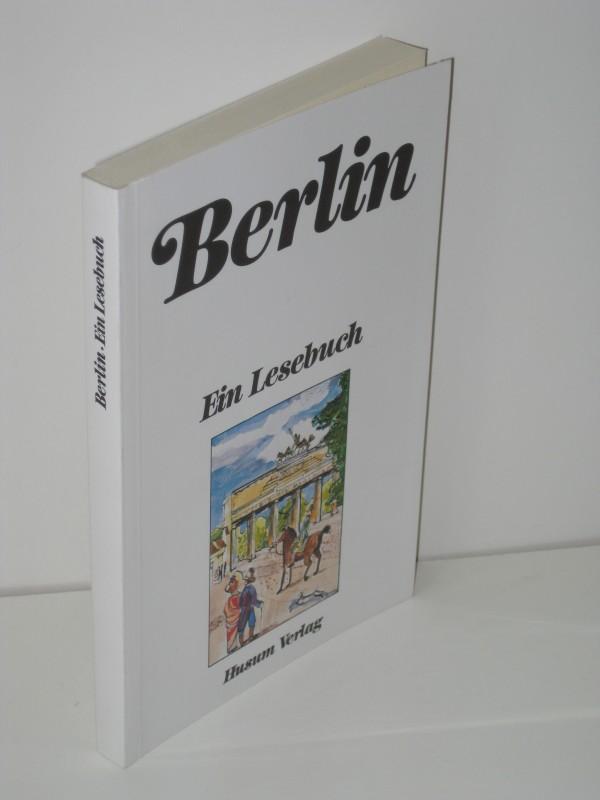 Berlin - Ein Lesebuch Die Stadt Berlin einst und jetzt in Sagen und Geschichten, Erinnerungen und Berichten, Briefen und Gedichten - Diethard H. Klein, Evelyn Grünig, Herbert Grohmann