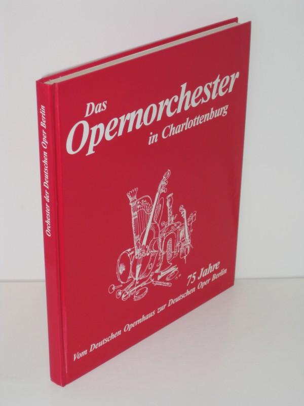 Das Opernorchester in Charlottenburg 75 Jahre Vom Deutschen opernhaus zur Deutschen Oper Berlin - Orchester der Deutschen Oper (Hg.)
