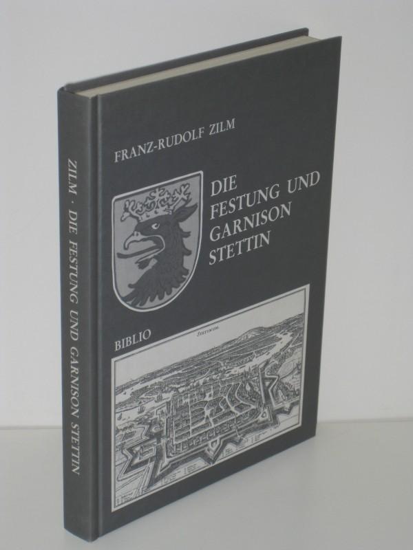 Geschichte der Festung und Garnison Stettin - Franz-Rudolf Zilm