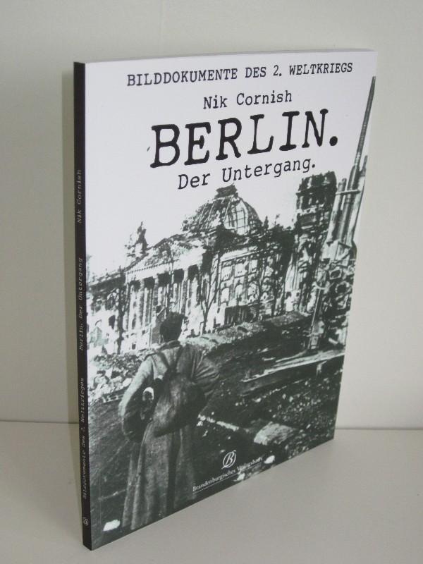 Berlin - Der Untergang Bilddokumente des 2. Weltkriegs - Nik C ornish