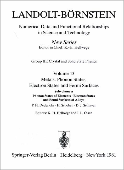 Landolt-Börnstein: Numerical Data and Functional Relationships in Science and Technology. New Series. Group III: Crystal & Solid State Physics. Vol.13: Metals: Phonon States, Electron States & Fermi Surfaces. Subvolume a: Phonon States of Elements - Electron States and Fermi Surfaces of Alloys. - Dederichs, P. H., H. Schober and D. J. Sellmyer