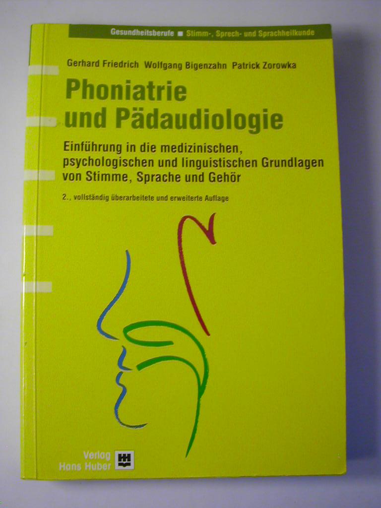 Phoniatrie und Pädaudiologie : Einführung in die medizinischen, psychologischen und linguistischen Grundlagen von Stimme, Sprache und Gehör - Gerhard Friedrich ; Wolfgang Bigenzahn ; Patrick Zorowka