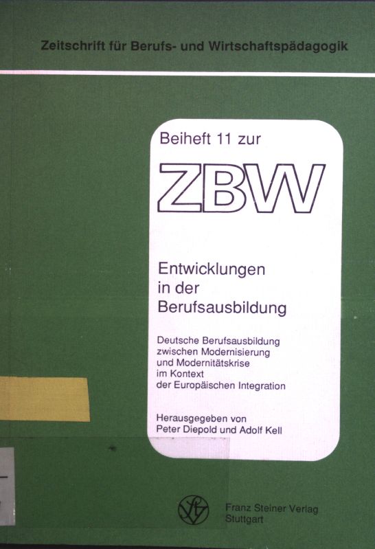 Entwicklungen in der Berufsausbildung : deutsche Berufsausbildung zwischen Modernisierung und Modernitätskrise im Kontext der europäischen Integration. Zeitschrift für Berufs- und Wirtschaftspädagogik, Beihefte ; H. 11. - Diepold, Peter [Hrsg.]