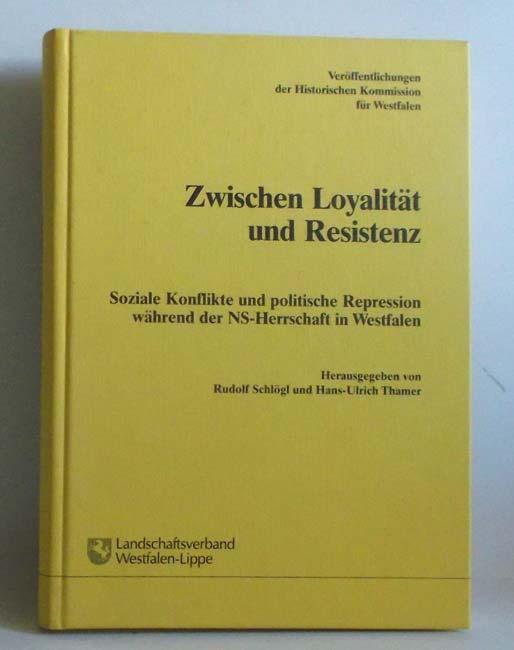 Zwischen Loyalität und Resistenz. Soziale Konflikte und politische Repression während der NS-Herrschaft in Westfalen. - Schlögl, Rudolf u. Thammer, Hans-Ulrich (Herausger)