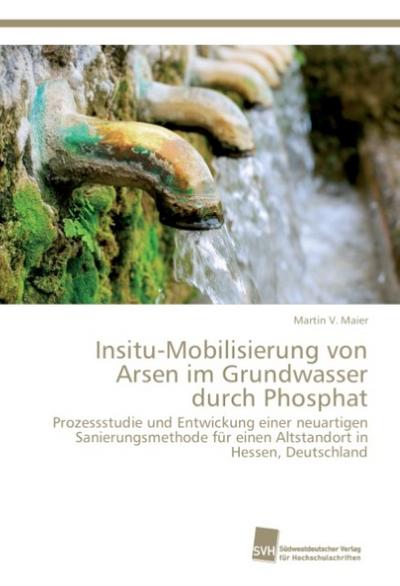Insitu-Mobilisierung von Arsen im Grundwasser durch Phosphat Martin V. Maier Author