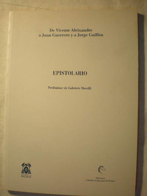 Epistolario de Vicente Aleixandre a Juan Guerrero y a Jorge Guillén - Vicente Aleixandre - Juan Guerrero - Jorge Guillén