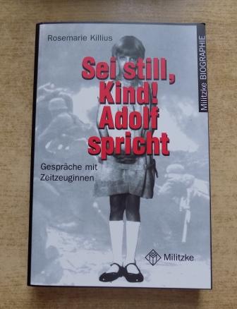 Sei still, Kind! Adolf spricht - Gespräche mit Zeitzeuginnen. - Killius, Rosemarie