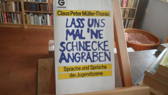 Lass uns mal 'ne Schnecke angraben. Sprache und Sprüche der Jugendszene. - Müller-Thurau, Claus Peter