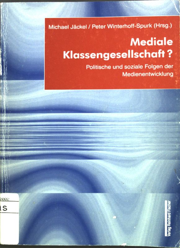 Mediale Klassengesellschaft? : politische und soziale Folgen der Medienentwicklung. - Jäckel, Michael [Hrsg.]