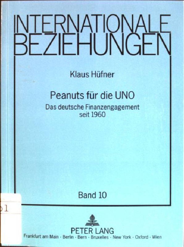 Peanuts für die UNO: das deutsche Finanzengagement seit 1960. Internationale Beziehungen; Bd. 10 - Hüfner, Klaus