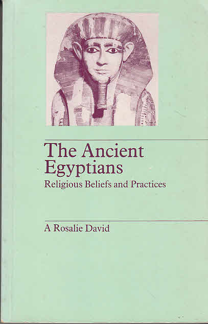 The Ancient Egyptians: Religious Beliefs and Practices = The Library of Religious Beliefs and Practices - David, A. Rosalie