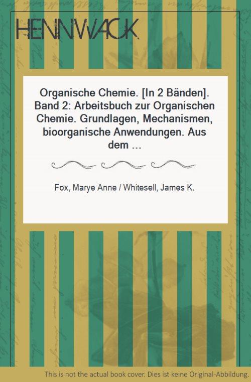 Organische Chemie In 2 Banden Band 2 Arbeitsbuch Zur Organischen Chemie Grundlagen Mechanismen Bioorganische Anwendungen Aus Dem Amerikanischen Ubersetzt Von Elke Buchholz Friedhelm Glauner Jochen Lichtenthaler Stefan Muller Becker Und
