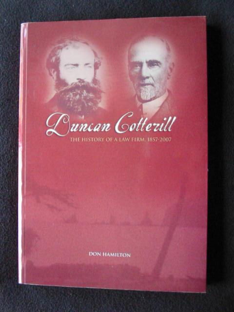 Duncan Cotterill. The History of a Law Firm, 1857 - 2007 by Hamilton ...