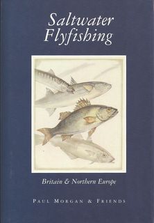 SALTWATER FLYFISHING: BRITAIN & NORTHERN EUROPE by Paul Morgan and friends. - Morgan (Paul), Compiler.