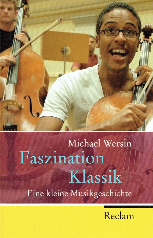 Faszination Klassik : eine kleine Musikgeschichte. - Wersin, Michael
