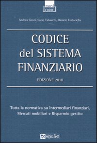 Codice del sistema finanziario - Tabacchi Carlo Tortoriello Daniele Sironi Andrea