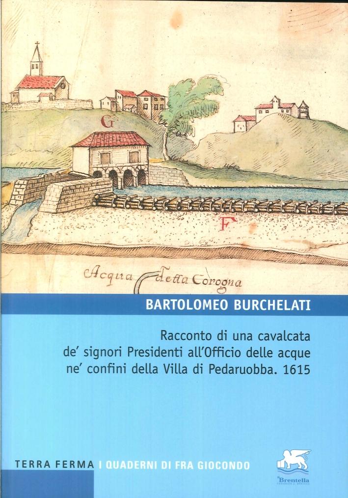 Racconto di una cavalcata de' signori Presidenti all'Officio delle acque ne' confini della villa di Pedaruobba. 1615 - Burchelati Bartolomeo