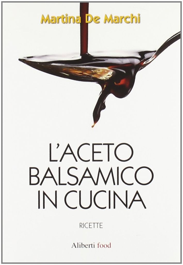 L'aceto balsamico in cucina - De Marchi Martina