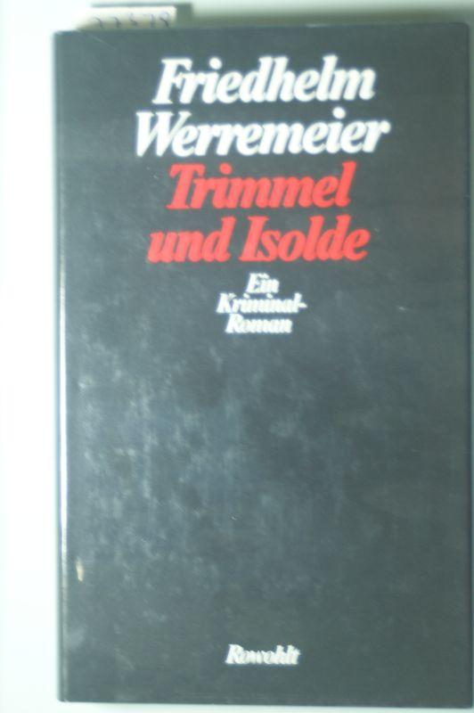 Trimmel und Isolde. Ein Kriminalroman - Werremeier, Friedhelm