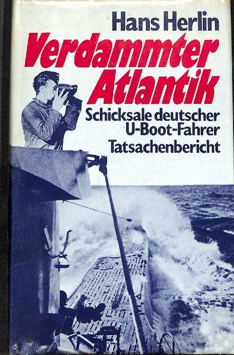 Verdammter Atlantik Schicksale deutscher U-Boot-Fahrer ein Tatsachenbericht von Hans Herlin Schicksale dt. U-Boot-Fahrer ein Tatsachenbericht - Herlin, Hans