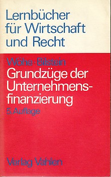 Grundzüge der Unternehmensfinanzierung. - Wöhe, Günter und Jürgen Bilstein