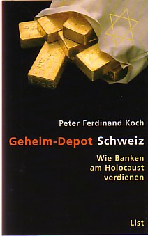 Geheim-Depot Schweiz. Wie Banken am Holocaust verdienen. - Koch, Peter Ferdinand