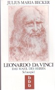 Leonardo Da Vinci. Das Mahl des Herrn. Schauspiel. - Becker, Julius Maria