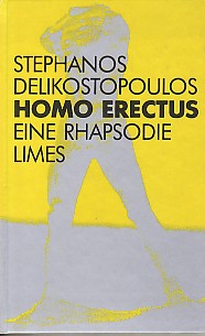 Homo erectus. Eine Rhapsodie an das unergründete Schicksal des Gottes und des Menschen. - Delikostopoulos, Stephanos