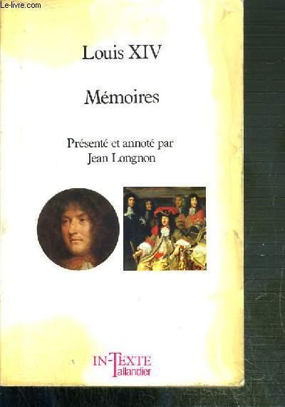 LOUIS XIV - MEMOIRES SUIVI DE REFLEXIONS SUR LE METIER DE ROI, INSTRUCTIONS AU DUC D'ANJOU - PROJET DE HARANGUE / COLLECTION IN-TEXTE TALLANDIER. - LONGNON JEAN