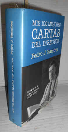 MIS 100 MEJORES CARTAS DEL DIRECTOR. 25 años en la vida de España ( 1980 - 2005 ). 1ª edición. Prólogo de Francisco Umbral. Ilustraciones de Ricardo, Gallego & Rey y Ulises - RAMÍREZ, Pedro J