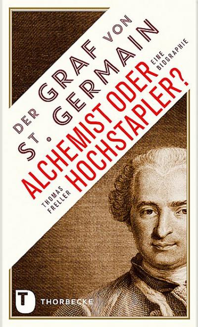 Der Graf von Saint Germain - Alchemist oder Hochstapler? - Thomas Freller