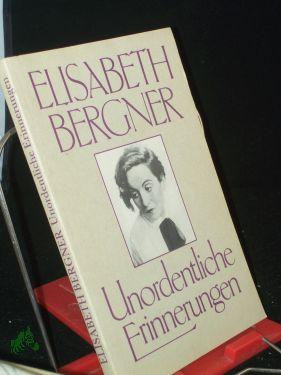 Unordentliche Erinnerungen / Elisabeth Bergner - Bergner, Elisabeth