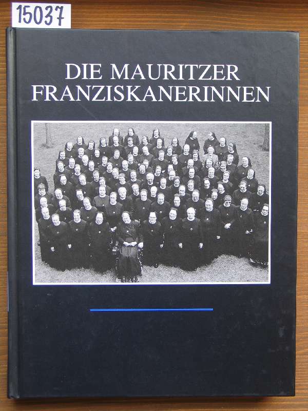 Die Mauritzer Franziskanerinnen. [Mit Beitr. von Werner Frese, Christine Aka, Thomas Schürmann et al.] - Werner Frese