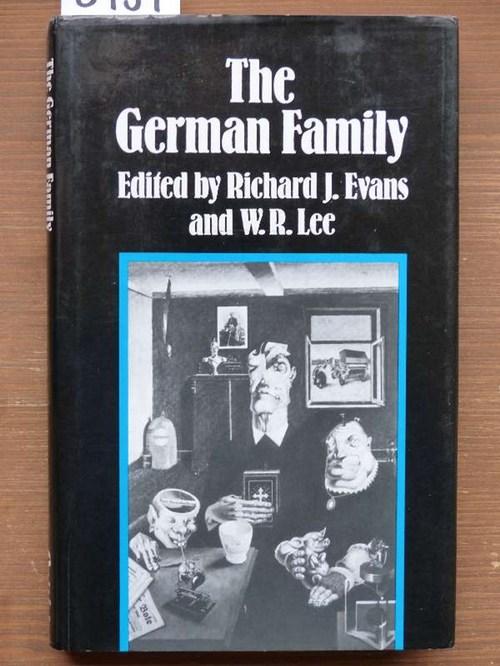 The German Family. Essays on the social history of the family in nineteenth- and twentieth-century Germany. Ed. by Richard J. Evans and W[illiam] R[obert] Lee. - Evans, Richard John; Lee, W.R.