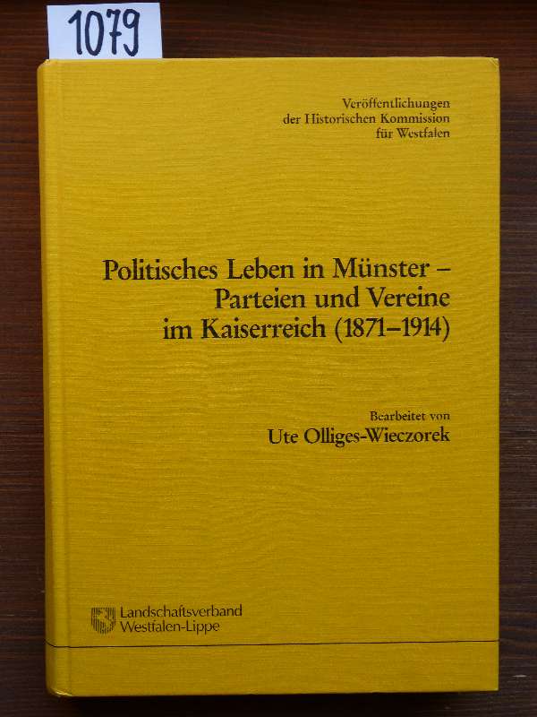 Politisches Leben in Münster - Parteien u. Vereine im Kaiserreich (1871-1914). (Phil. Diss., Univ. Münster, SS 1993.) - Olliges-Wieczorek, Ute