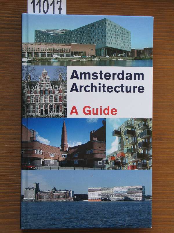 Amsterdam Architecture. A guide. [With contrib. by Paul Broers, Marlies Buurman, Judikje Kiers et al.]. Photographs by Jan Derwig. - Kemme, Guus, Bekkers (Ed.), Gaston