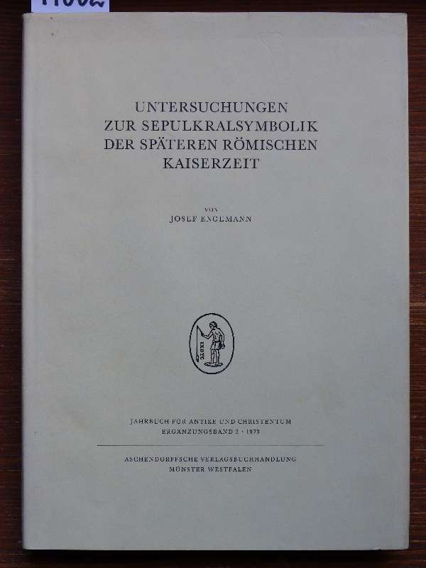 Untersuchungen zur Sepulkralsymbolik der späteren römischen Kaiserzeit. (Unveränd. Nachdruck der 1. Aufl. 1973.) - Engemann, Josef