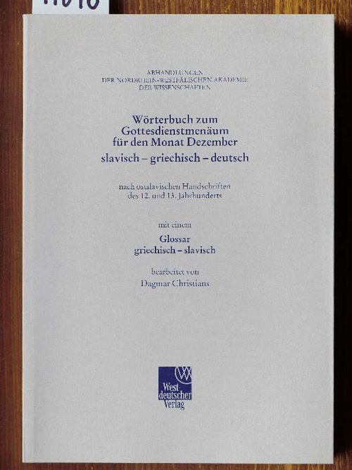 Wörterbuch zum Gottesdienstmenäum für den Monat Dezember slavisch - griechisch - deutsch. Nach ostslavischen Handschriften des 12. u. 13. Jahrhunderts. Mit e. Glossar griechisch - slavisch. - Christians, Dagmar (Bearb.)