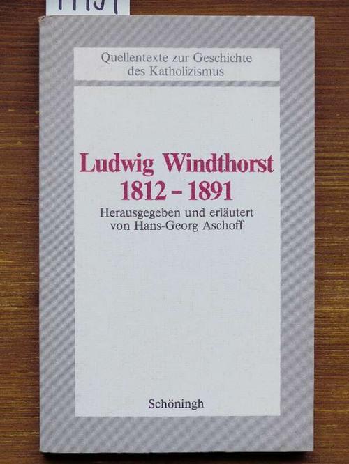 Ludwig Windthorst 1812-1891. Hrsg. u. erl. von Hans-Georg Aschoff. - Aschoff, Hans-Georg (Hrsg.)