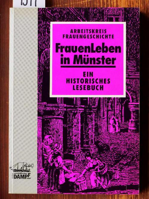 FrauenLeben in Münster. Ein historisches Lesebuch. [Hrsg. vom] Arbeitskreis Frauengeschichte.