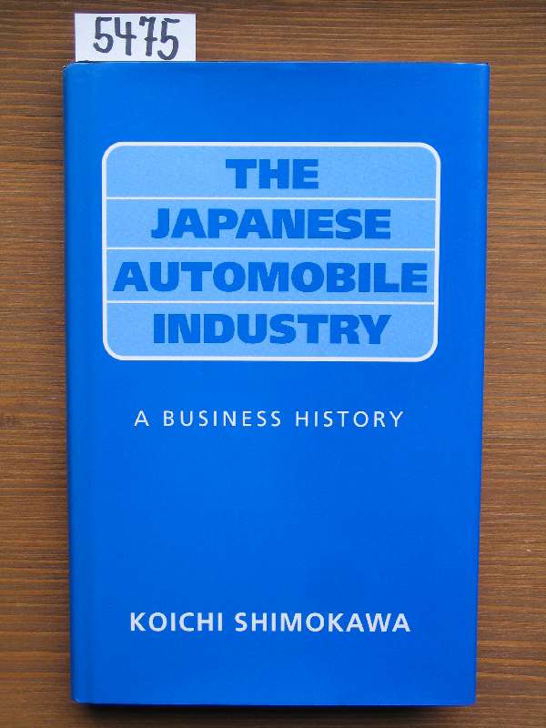 The Japanese Automobile Industry. A business history. - Shimokawa, Koichi