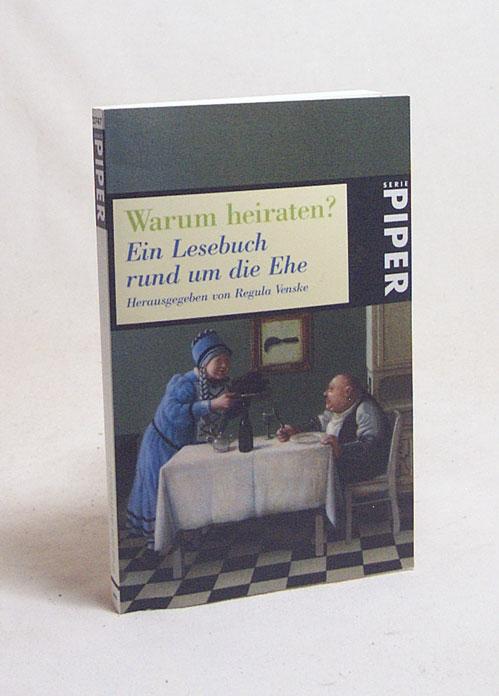 Warum heiraten? : ein Lesebuch rund um die Ehe / hrsg. von Regula Venske - Venske, Regula [Hrsg.]