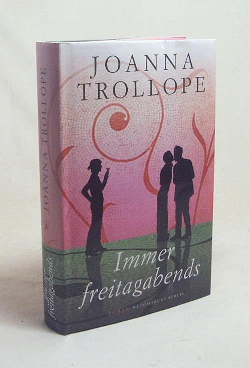 Immer freitagabends : Roman / Joanna Trollope. Aus dem Engl. von Angelika Kaps - Trollope, Joanna